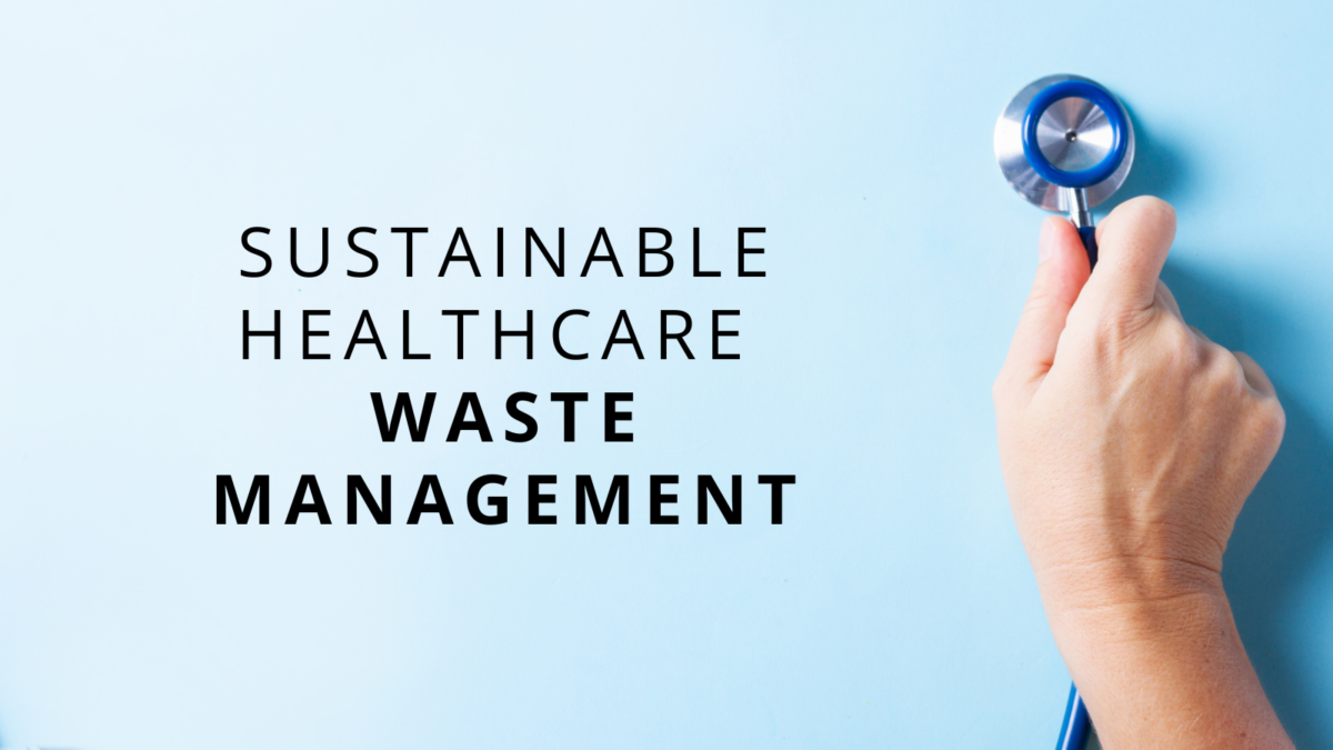 The words Sustainable Healthcare Waste Management on a blue background with someone holding a stethoscope to the right